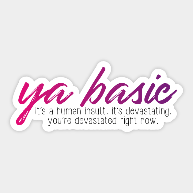 ya basic - devastated Sticker by WorkingOnIt